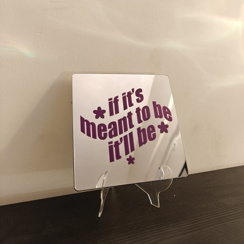 If its Meant to be it'll be Mirror
